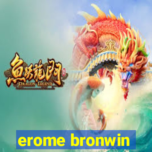 erome bronwin