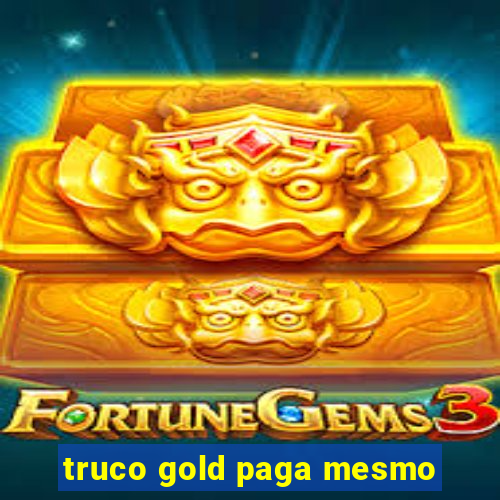 truco gold paga mesmo