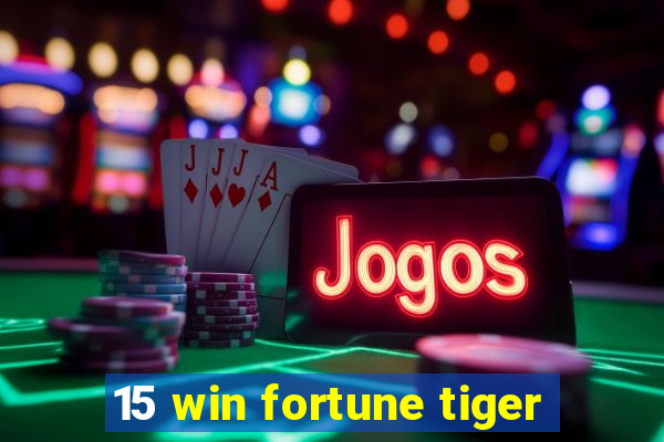 15 win fortune tiger