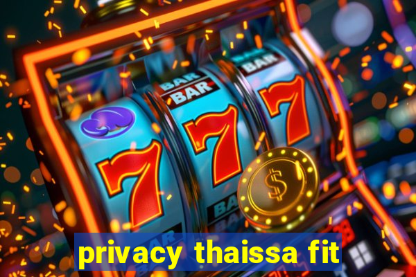 privacy thaissa fit