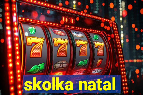 skolka natal