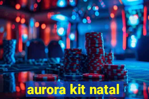 aurora kit natal