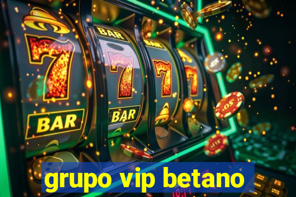 grupo vip betano