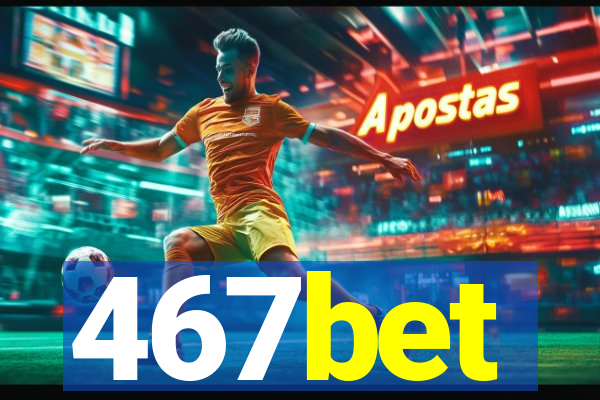 467bet