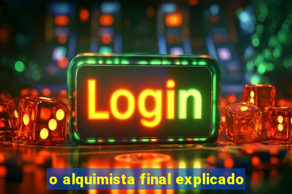 o alquimista final explicado