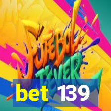 bet 139