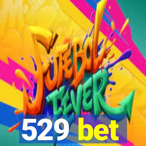 529 bet