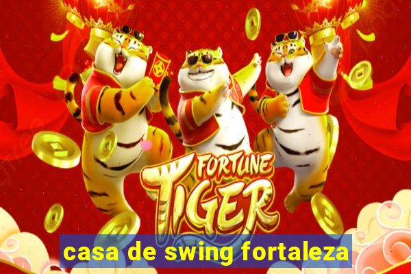 casa de swing fortaleza