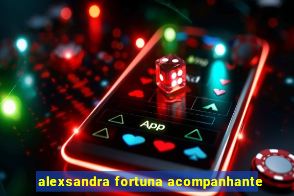 alexsandra fortuna acompanhante