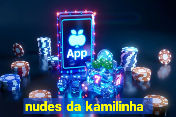 nudes da kamilinha