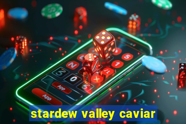 stardew valley caviar