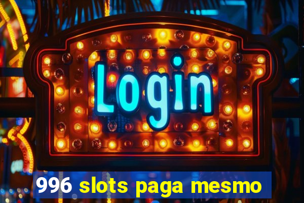 996 slots paga mesmo