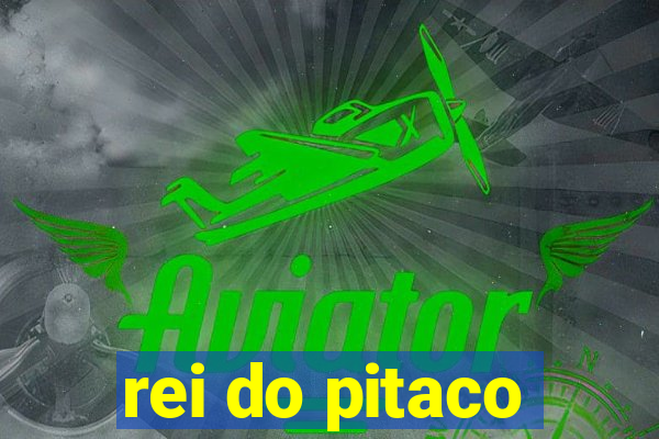 rei do pitaco