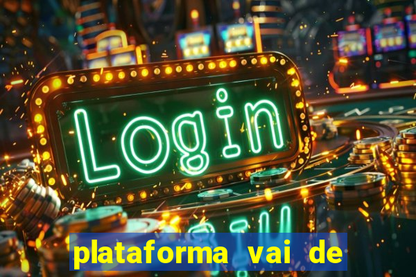 plataforma vai de bet gusttavo lima