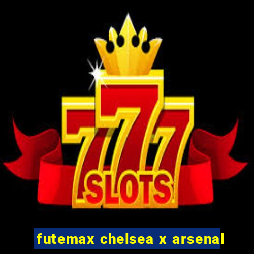 futemax chelsea x arsenal