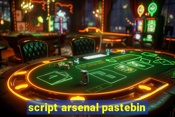 script arsenal pastebin