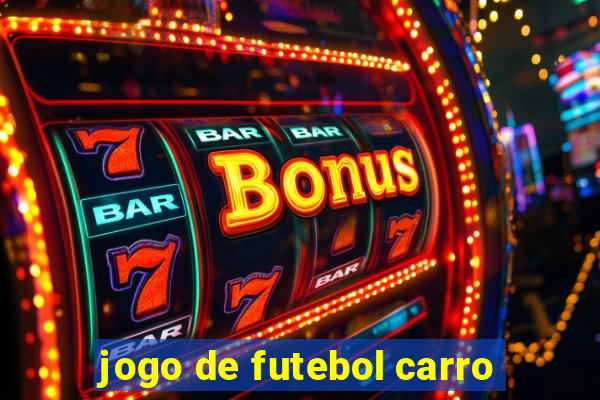 jogo de futebol carro