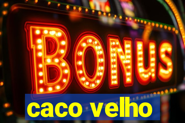 caco velho