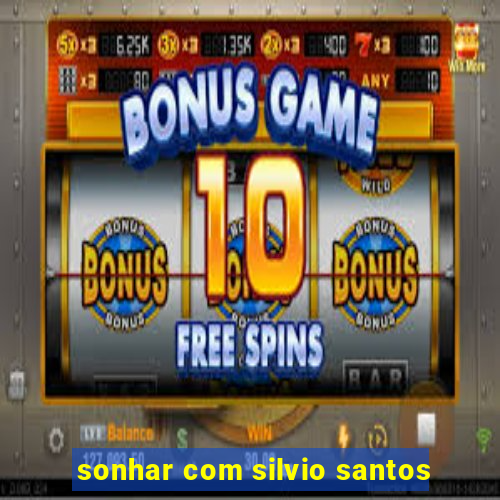 sonhar com silvio santos