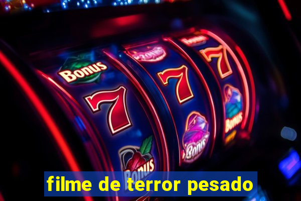 filme de terror pesado