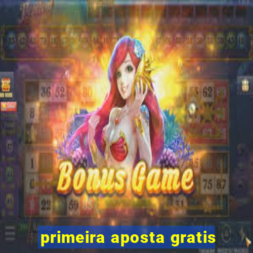 primeira aposta gratis