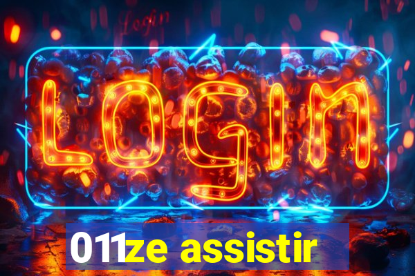 011ze assistir