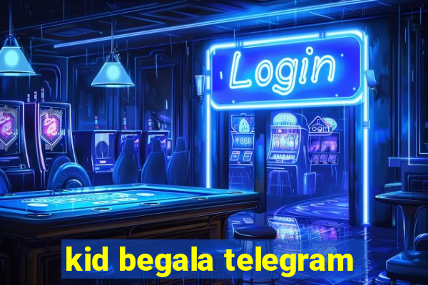 kid begala telegram