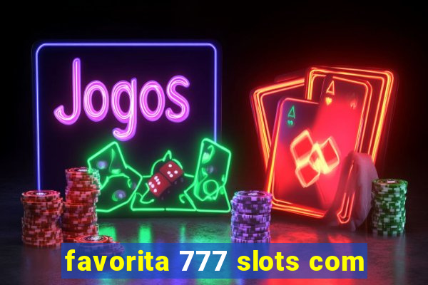 favorita 777 slots com