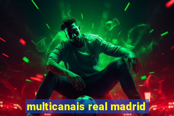 multicanais real madrid