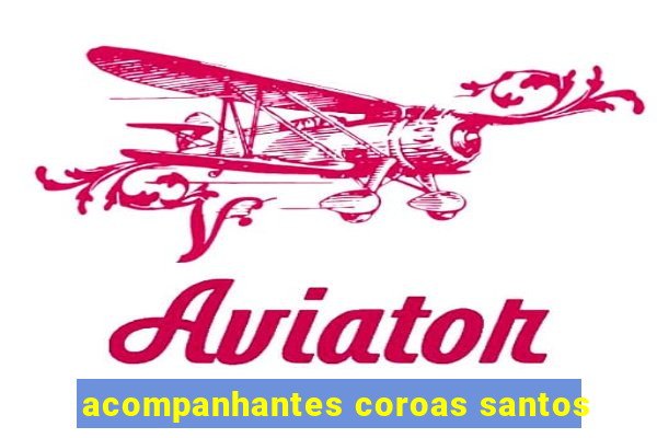 acompanhantes coroas santos