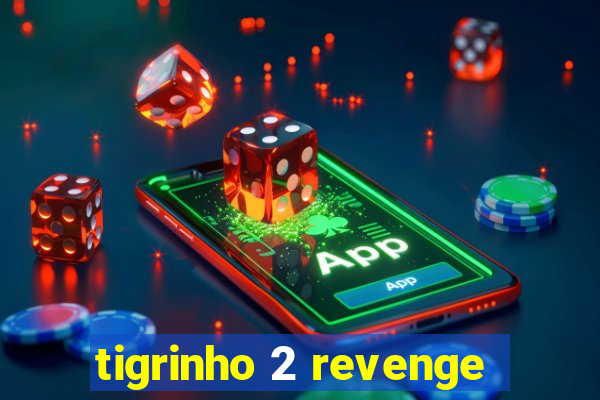 tigrinho 2 revenge