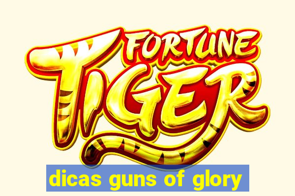 dicas guns of glory