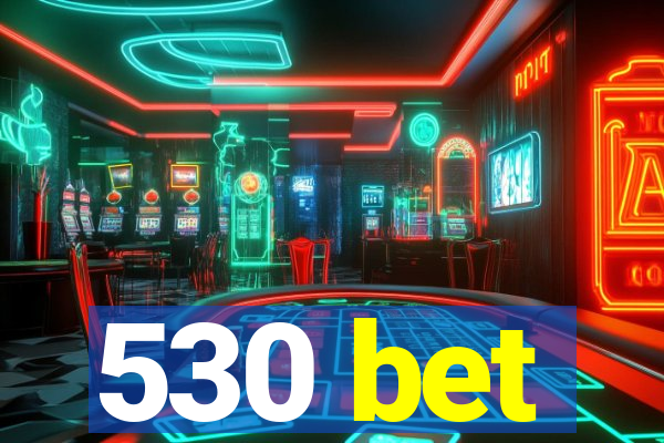 530 bet