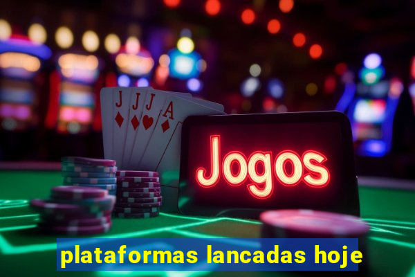 plataformas lancadas hoje