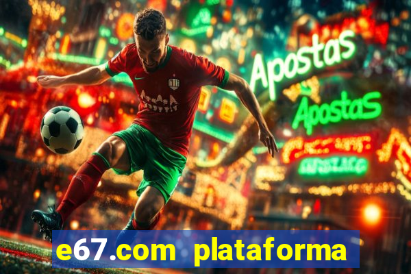 e67.com plataforma de jogos