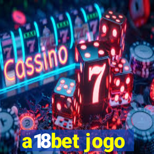 a18bet jogo