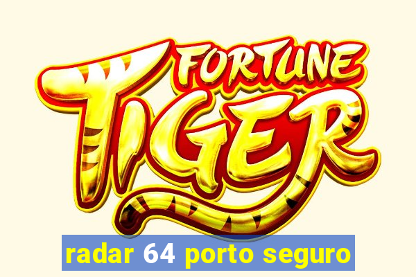 radar 64 porto seguro