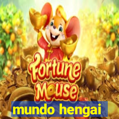 mundo hengai