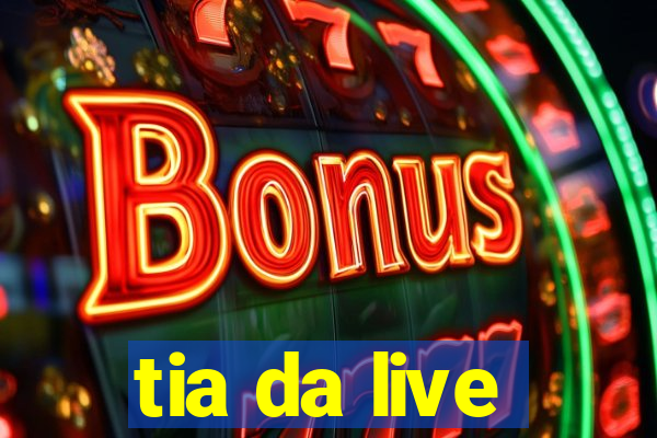 tia da live