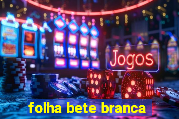 folha bete branca