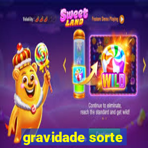 gravidade sorte