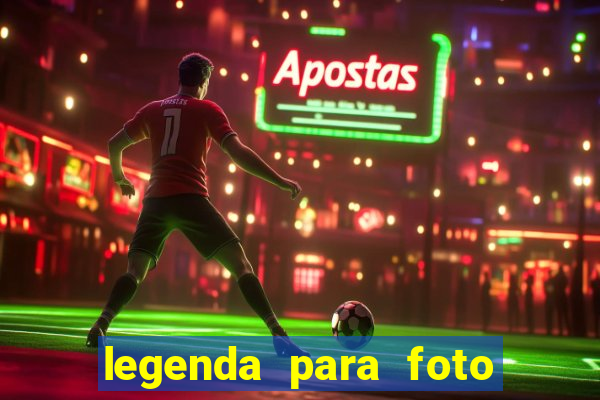 legenda para foto jogando bola