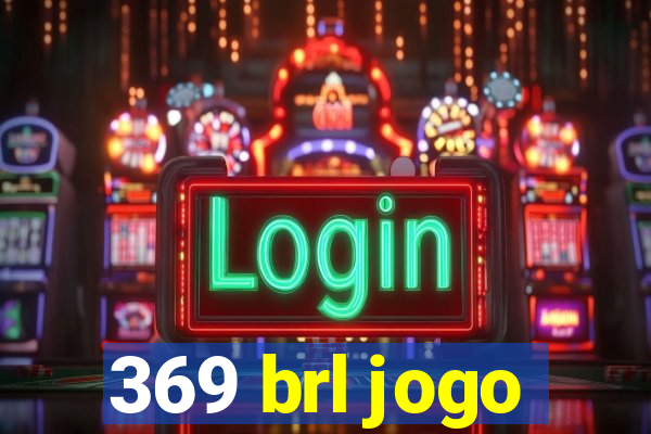 369 brl jogo