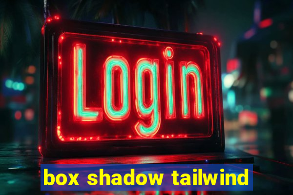 box shadow tailwind