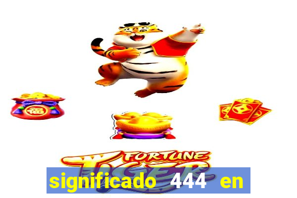 significado 444 en lo espiritual