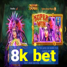 8k bet