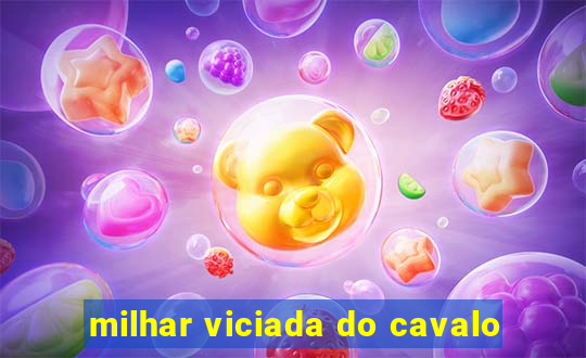 milhar viciada do cavalo