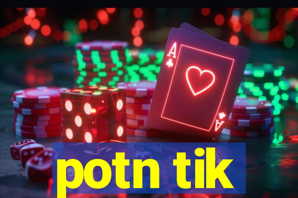 potn tik