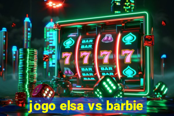 jogo elsa vs barbie