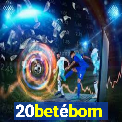 20betébom